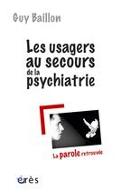 Couverture du livre « Les usagers au secours de la psychiatrie ; le handicap » de Guy Baillon aux éditions Eres