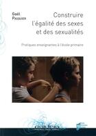 Couverture du livre « Construire l egalite des sexes et des sexualites - pratiques enseignantes a l'ecole primaire » de Pasquier Gael aux éditions Pu De Rennes