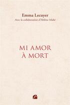 Couverture du livre « Mi amor à mort » de Emma Lecuyer aux éditions Editions Du Panthéon