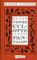 Couverture du livre « Quand votre culotte est devenue pantalon » de Daniel Lacotte aux éditions Pygmalion