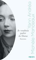 Couverture du livre « Je voudrais parler de Duras : Entretien avec Michèle Manceaux » de Michele Manceaux et Yann Andrea aux éditions Points