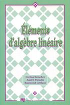 Couverture du livre « Éléments d'algèbre linéaire » de Paradis Andre et Corina Reischer et Raymond Leblanc aux éditions Pu De Quebec