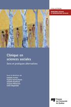 Couverture du livre « Clinique en sciences sociales ; sens et pratiques alternatives » de Isabelle Fortier aux éditions Presses De L'universite Du Quebec