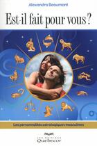 Couverture du livre « Est-il fait pour vous ? les personnalités astrologiques masculines » de Alexandra Beaumont aux éditions Quebecor