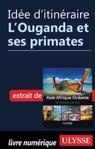 Couverture du livre « Idée d'itinéraire ; l'Ouganda et ses primates » de  aux éditions Ulysse