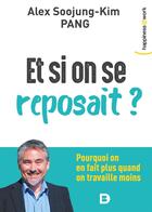 Couverture du livre « Et si on se reposait ? pourquoi on en fait plus quand on travaille moins » de Alex Soojung-Kim Pang aux éditions De Boeck Superieur