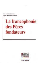 Couverture du livre « La francophonie des peres fondateurs » de Ndao Papa Alioune aux éditions Karthala