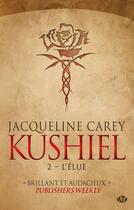 Couverture du livre « Kushiel Tome 2 : l'élue » de Jacqueline Carey aux éditions Bragelonne