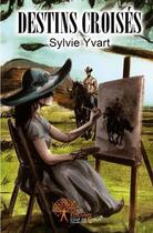 Couverture du livre « Destins croises » de Yvart Sylvie aux éditions Edilivre