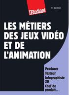 Couverture du livre « Les métiers des jeux vidéos et de l'animation » de Jean-Michel Oullion aux éditions L'etudiant