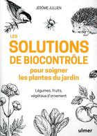 Couverture du livre « Les solutions de biocontrôle pour soigner les plantes de jardin ; légumes, fruits, végétaux d'ornement » de Jerome Jullien aux éditions Eugen Ulmer