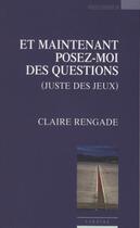 Couverture du livre « Et maintenant posez-moi des questions » de Claire Rengade aux éditions Espaces 34