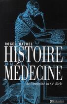 Couverture du livre « Histoire de la medecine - de l'antiquite a nos jours » de Roger Dachez aux éditions Tallandier
