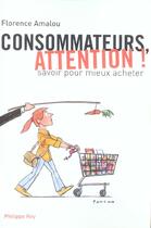 Couverture du livre « Consommateurs, attention ! savoir pour mieux acheter » de Florence Amalou aux éditions Philippe Rey