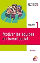 Couverture du livre « Motiver les équipes en travail social (4e édition) » de Jean-Rene Loubat et Francois Charleux aux éditions Esf Social