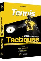 Couverture du livre « Tennis : les fondamentaux tactiques ; comment gagner aujourd'hui les matchs que vous auriez perdus hier ! » de Cyril Ravilly aux éditions Amphora