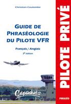 Couverture du livre « Guide de phraséologie du pilote VFR (3e édition) » de Christian Coulombe aux éditions Cepadues