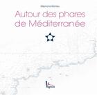 Couverture du livre « Autour des phares de la Méditerranée » de Stephane Mathieu aux éditions Vagnon