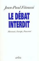 Couverture du livre « Debat Interdit (Le) » de Jean-Paul Fitoussi aux éditions Arlea