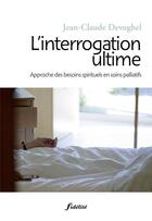 Couverture du livre « L'interrogation l'ultime ; approche des besoins spirituels en soins palliatifs » de Devoghel J C aux éditions Fidelite