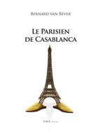 Couverture du livre « Parisien de Casablanca » de Bernard Van Bever aux éditions Eme Editions