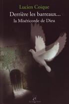 Couverture du livre « Derrière les barreaux...la miséricorde de dieu » de Lucien Coique aux éditions La Compagnie Litteraire