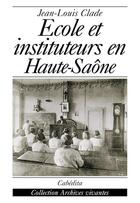 Couverture du livre « Ecole Et Instituteurs En Haute-Saone » de Jean-Louis Clade aux éditions Cabedita