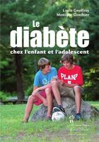 Couverture du livre « Le diabète chez l'enfant et l'adolescent » de Monique Gonthier et Louis Geoffroy aux éditions Editions Du Chu Sainte-justine