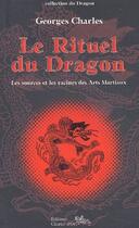 Couverture du livre « Le rituel du dragon ; les sources et les racines des arts martiaux » de Georges Charles aux éditions Chariot D'or