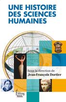 Couverture du livre « Une histoire des sciences humaines, 1850-2005 ; à la découverte de l'humain » de Jean-Francois Dortier aux éditions Sciences Humaines