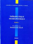 Couverture du livre « Thérapeutique homéopathique: t.1: possibilités en pathologie aiguë » de J. Jouanny aux éditions Cedh
