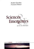 Couverture du livre « Sciences émergentes ; 30 ans de didactique » de Andre Giordan et Francine Pellaud aux éditions Ovadia