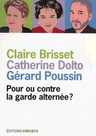 Couverture du livre « Pour ou contre la garde alternée? » de Gerard Poussin et Emmanuelle Duverger et Claire Brisset et Catherine Dolto-Tolich aux éditions Mordicus