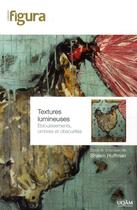Couverture du livre « Textures lumineuses ; éblouissements, ombres et obscurités » de Shawn Huffman aux éditions Pu De Quebec