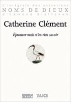 Couverture du livre « Eprouver mais n'en rien savoir » de Catherine Clement aux éditions Alice