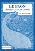 Couverture du livre « Le paon : un chef-d'oeuvre vivant : une anthologie » de Collectif et Marie-Pierre Fougerouse aux éditions Fougerouse