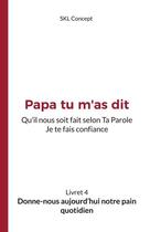 Couverture du livre « Donne-nous aujourd'hui notre pain quotidien : Papa tu m'as dit » de  aux éditions Books On Demand