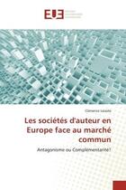 Couverture du livre « Les societes d'auteur en europe face au marche commun - antagonisme ou complementarite? » de Lataste Clemence aux éditions Editions Universitaires Europeennes