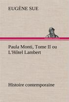 Couverture du livre « Paula monti, tome ii ou l'hotel lambert - histoire contemporaine » de Eugene Sue aux éditions Tredition