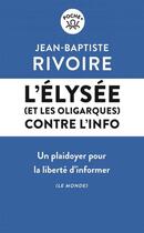 Couverture du livre « L'Elysée (et les oligarques) contre l'info : un paidoyer pour la liberté d'informer » de Jean-Baptiste Rivoire aux éditions Les Liens Qui Liberent