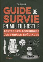 Couverture du livre « Guide de survie en milieu hostile ; toutes les techniques des forces spéciales » de Chris Mcnab aux éditions L'imprevu