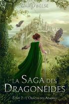 Couverture du livre « La Saga des Dragonéides Tome 2 : L'Oracle des Adàmas : » de David Belse aux éditions Librinova