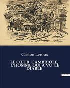 Couverture du livre « LE COeUR CAMBRIOLÉ, L'HOMME QUI A VU LE DIABLE » de Gaston Leroux aux éditions Culturea