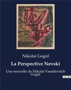 Couverture du livre « La Perspective Nevski : Une nouvelle de Nikolaï Vassilievitch Gogol » de Nicolas Gogol aux éditions Culturea