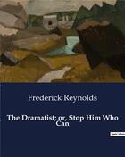 Couverture du livre « The Dramatist; or, Stop Him Who Can » de Frederick Reynolds aux éditions Culturea