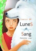 Couverture du livre « Lunes et sang Tome 1 ; première lune » de Eunice Dm aux éditions Verte Plume