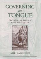 Couverture du livre « Governing the Tongue: The Politics of Speech in Early New England » de Kamensky Jane aux éditions Oxford University Press Usa