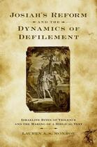 Couverture du livre « Josiah's Reform and the Dynamics of Defilement: Israelite Rites of Vio » de Monroe Lauren A S aux éditions Oxford University Press Usa