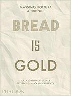 Couverture du livre « Bread is gold » de Massimo Bottura aux éditions Phaidon Press