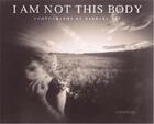 Couverture du livre « Ess i am not this body » de Ess Barbara aux éditions Aperture